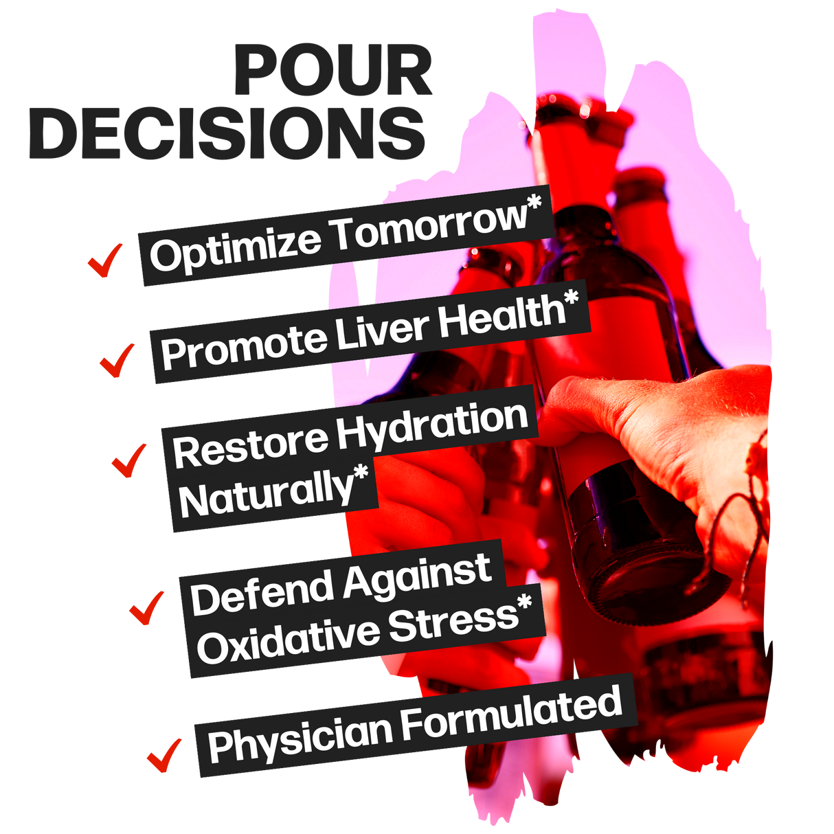 Life Happns Pour Decisions Alcohol Metabolism Supplement Benefits Listed as Optimize Tomorrow, Promote Liver Health, Restore Hydration Naturally, Defend Against Oxidative Stress, and Physician Formulated